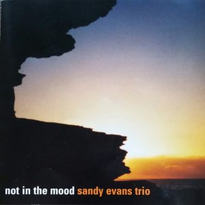 Not in the Mood | Sandy Evans Trio